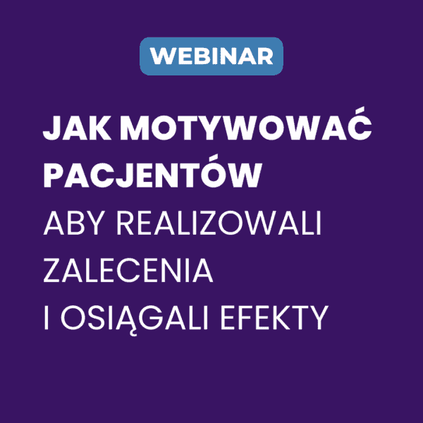 Jak motywować pacjentów żeby realizowali zalecenia i osiągali efekty